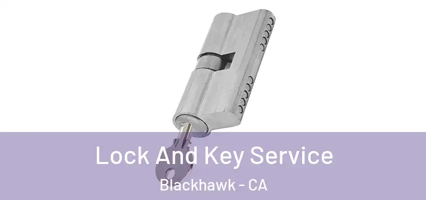  Lock And Key Service Blackhawk - CA