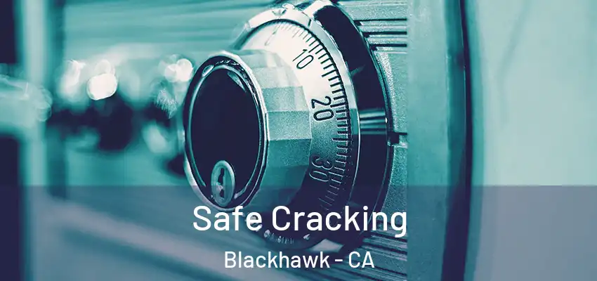  Safe Cracking Blackhawk - CA